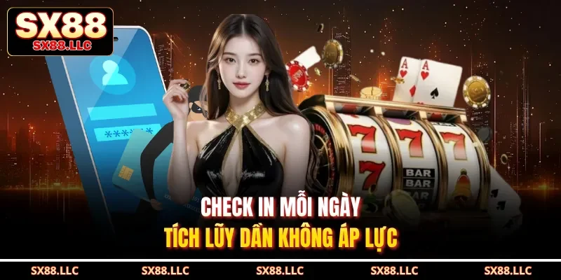 Check in mỗi ngày, tích lũy dần không áp lực