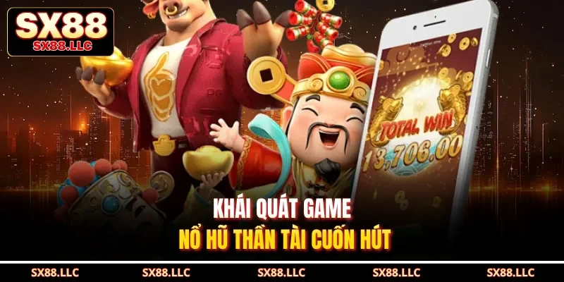 Khái quát game nổ hũ thần tài cuốn hút 
