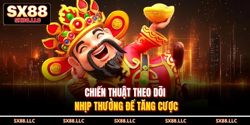 Chiến thuật theo dõi nhịp thưởng để tăng cược