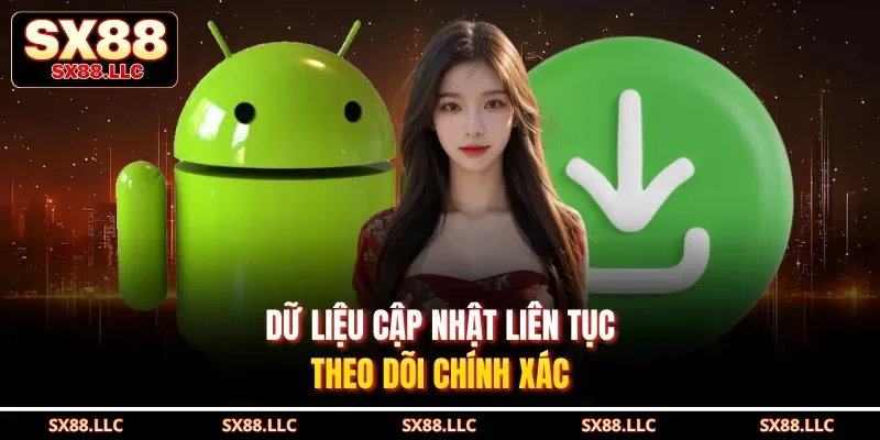Dữ liệu cập nhật liên tục, theo dõi chính xác