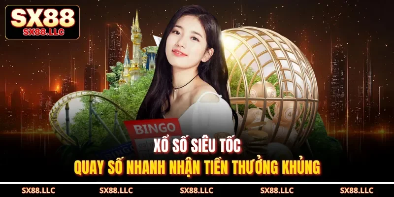 Xổ Số Siêu Tốc - Quay Số Nhanh Nhận Tiền Thưởng Khủng